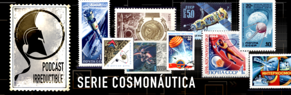 Estrenamos nueva serie dedicada a la Cosmonáutica en el Podcast Irreductible